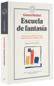 Escuela de la fantasia de Giani Rodari -Reflexiones sobre educacion para profesores, padres y niños