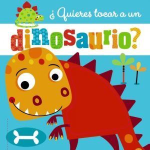 Libros infantiles de dinosaurios - Quieres tocar un dinosaurio
