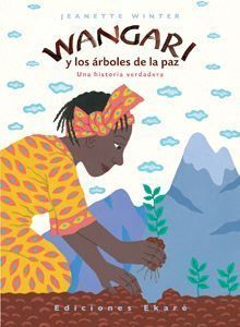 Wangari y los arboles de la paz - Libros infantiles Dia Tierra Medio Ambiente Ecologia Wangari y los arboles de la paz - Libros infantiles Dia Tierra Medio Ambiente Ecologia